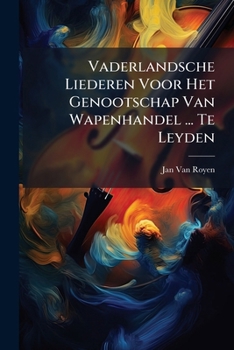 Paperback Vaderlandsche Liederen Voor Het Genootschap Van Wapenhandel ... Te Leyden Book