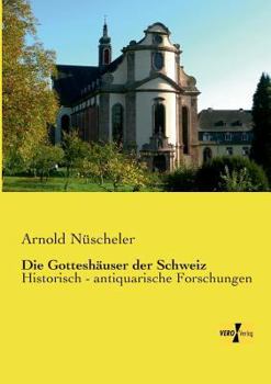 Paperback Die Gotteshäuser der Schweiz: Historisch - antiquarische Forschungen [German] Book