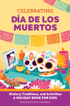 Paperback Celebrating Día de Los Muertos: History, Traditions, and Activities - A Holiday Book for Kids Book
