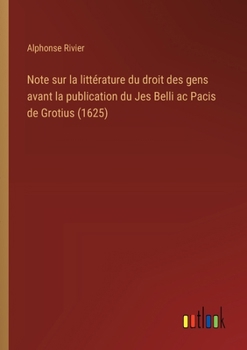 Paperback Note sur la littérature du droit des gens avant la publication du Jes Belli ac Pacis de Grotius (1625) [French] Book