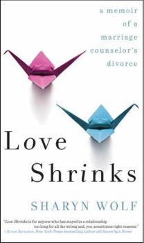 Hardcover Love Shrinks: A Memoir of a Marriage Counselor's Divorce Book
