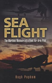 Paperback Sea Flight: The Wartime Memoirs of a Fleet Air Arm Pilot Book