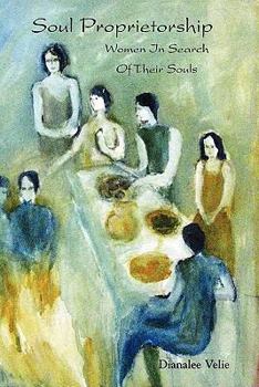 Soul Proprietorship: Women In Search Of Their Souls 