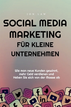 Paperback Social Media Marketing für kleine Unternehmen: Wie man neue Kunden gewinnt, mehr Geld verdienen und Heben Sie sich von der Masse ab [German] Book