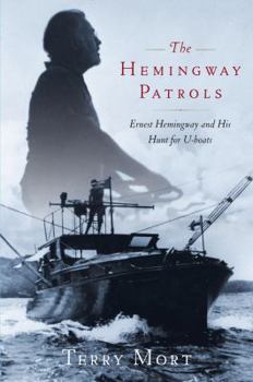 Hardcover The Hemingway Patrols: Ernest Hemingway and His Hunt for U-Boats Book