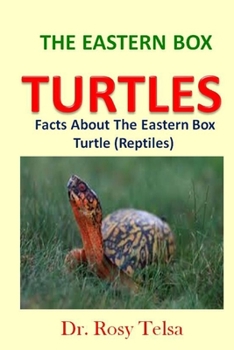 Paperback The Eastern Box Turtle: Facts About The Eastern Box Turtle (Reptiles) Book