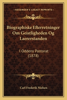Paperback Biographiske Efterretninger Om Geistligheden Og Laererstanden: I Oddens Pastorat (1878) [Danish] Book