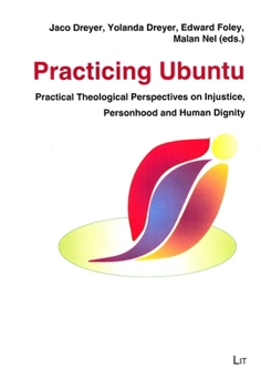 Paperback Practicing Ubuntu, 20: Practical Theological Perspectives on Injustice, Personhood and Human Dignity Book