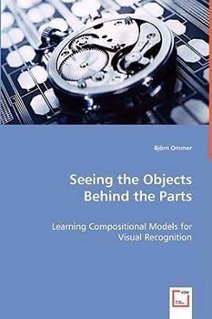 Paperback Seeing the Objects Behind the Parts - Learning Compositional Models for Visual Recognition Book