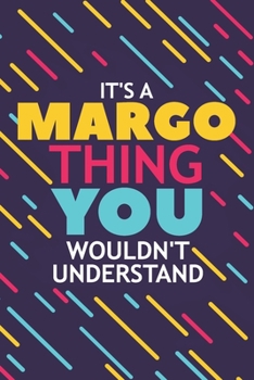 IT'S A MARGO THING YOU WOULDN'T UNDERSTAND: Lined Notebook / Journal Gift, 120 Pages, 6x9, Soft Cover, Glossy Finish