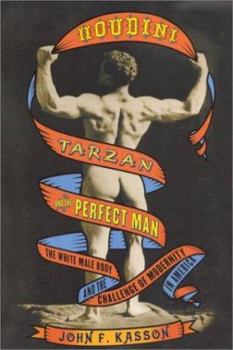 Hardcover Houdini, Tarzan, and the Perfect Man: The White Male Body and the Challenge of Modernity in America Book