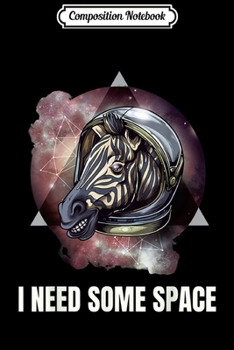 Composition Notebook: I Need Some Space Funny Zebra  Journal/Notebook Blank Lined Ruled 6x9 100 Pages