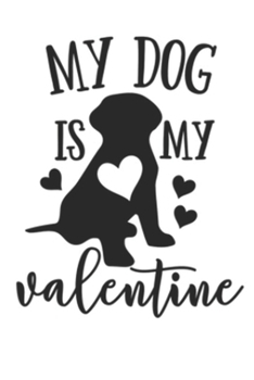 Paperback My Dog is My Valentine best valentine's day gift 2020 for dog lovers daily creative writing Journal: valentine's day special gift for dog lovers daily Book