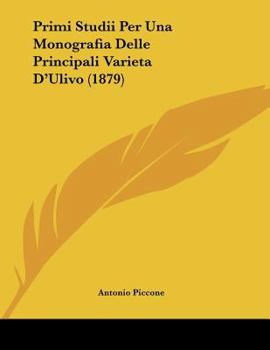 Paperback Primi Studii Per Una Monografia Delle Principali Varieta D'Ulivo (1879) [Italian] Book