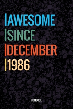 Awesome Since December 1986 Notebook: Vintage Lined Notebook / Journal Diary Gift, 120 Pages, 6x9, Soft Cover, Matte Finish For People Born In December 1986