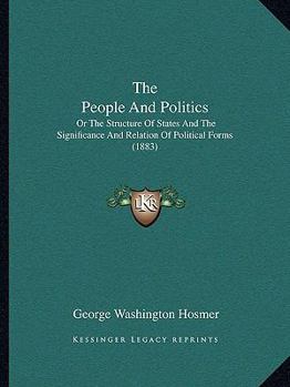 The People and Politics: Or, the Structure of States and the Significance and Relation of Political Forms