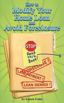 Paperback How to Modify Your Home Loan and Avoid Foreclosure: A Do It Yourself Guide to Saving Your Home Book