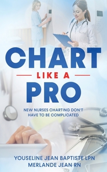 Paperback Chart Like A Pro: New Nurses Charting Don't Have To Be Complicated Book