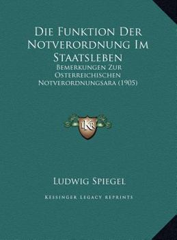 Hardcover Die Funktion Der Notverordnung Im Staatsleben: Bemerkungen Zur Osterreichischen Notverordnungsara (1905) [German] Book