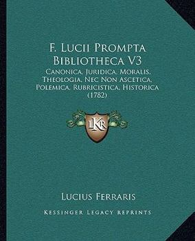 Paperback F. Lucii Prompta Bibliotheca V3: Canonica, Juridica, Moralis, Theologia, Nec Non Ascetica, Polemica, Rubricistica, Historica (1782) [Latin] Book