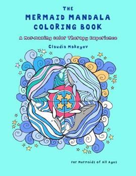 Paperback The Mermaid Mandala Coloring Book: A Mer-Mazing Color Therapy Experience Book