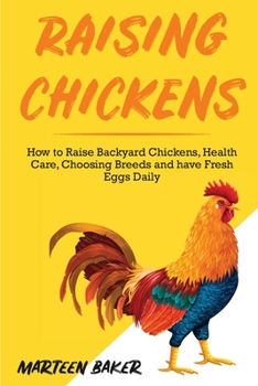 Paperback Raising Chickens: How to Raise Backyard Chickens, Health Care, Choosing Breeds and Have Fresh Eggs Daily Book