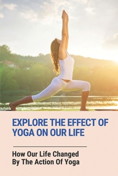 Explore The Effect Of Yoga On Our Life: How Our Life Changed By The Action Of Yoga: Humanity Meaning