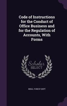 Hardcover Code of Instructions for the Conduct of Office Business and for the Regulation of Accounts, With Forms Book