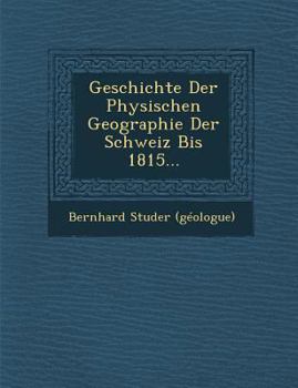 Paperback Geschichte Der Physischen Geographie Der Schweiz Bis 1815... [German] Book