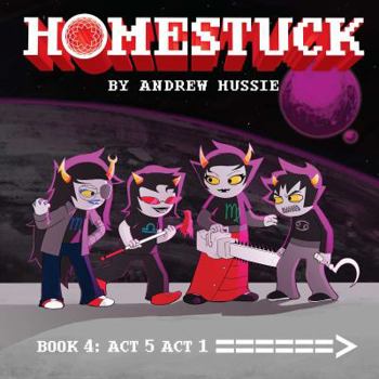 Homestuck: Book 4: Act 5 Act 1 - Book #4 of the Homestuck Rerelease