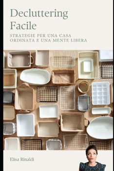 Decluttering Facile - Strategie per una casa ordinata e una mente libera: "Metodo semplice per organizzare la tua casa e ridurre lo stress" (Italian Edition)