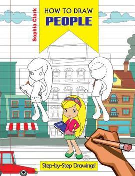How to Draw People: Learn to Draw a Tooth-Fairy, Teacher, Ballerina and Many More. It's a Great Step-By-Step Guide for Kids of All Ages