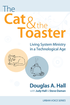 Hardcover The Cat and the Toaster: Living System Ministry in a Technological Age Book