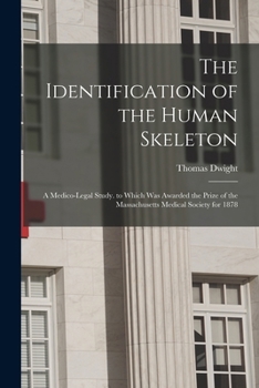 Paperback The Identification of the Human Skeleton: A Medico-Legal Study. to Which Was Awarded the Prize of the Massachusetts Medical Society for 1878 Book