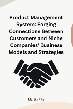 Paperback Product Management System: Forging Connections Between Customers and Niche Companies' Business Models and Strategies Book
