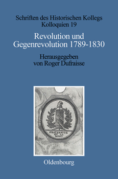 Revolution Und Gegenrevolution 1789-1830: Zur Geistigen Auseinandersetzung in Frankreich Und Deutschland