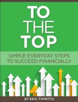 Paperback To the Top: Your Everyday Simple Steps to Succeed Financially Book