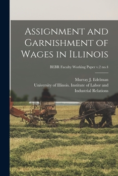 Paperback Assignment and Garnishment of Wages in Illinois; BEBR Faculty Working Paper v.2 no.4 Book