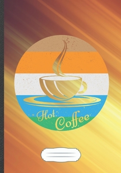 Hot Coffee: Coffee Blank Lined Notebook/ Journal, Writer Practical Record. Dad Mom Anniversay Gift. Thoughts Creative Writing Logbook. Fashionable Vintage Look 110 Pages B5