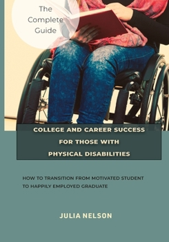 Paperback College and Career Success for Those with Physical Disabilities: How to Transition from Motivated Student to Happily Employed Graduate [Spanish] Book