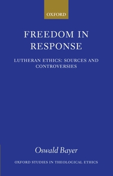 Hardcover Freedom in Response: Lutheran Ethics: Sources and Controversies Book