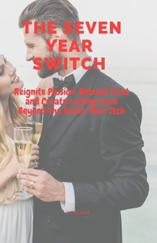 Paperback The Seven-Year Switch: Reignite Passion, Rebuild Trust and Create Lasting Love Beyond the Seven-Year Itch Book