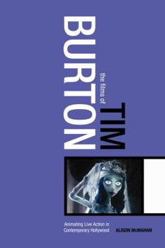Hardcover The Films of Tim Burton: Animating Live Action in Contemporary Hollywood Book