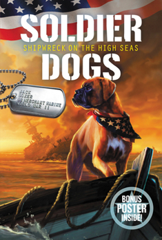 Soldier Dogs #7: Shipwreck on the High Seas - Book #7 of the Soldier Dogs