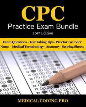 Paperback Medical Coding CPC Practice Exam Bundle - 2017 Edition: 150 CPC Practice Exam Questions, Answers, Full Rationale, Medical Terminology, Common Anatomy, Book