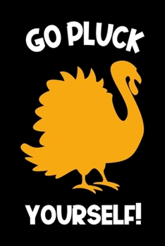 Go Pluck Yourself!: Notebook Journal Composition Blank Lined Diary Notepad 120 Pages Paperback Black Solid Turkey