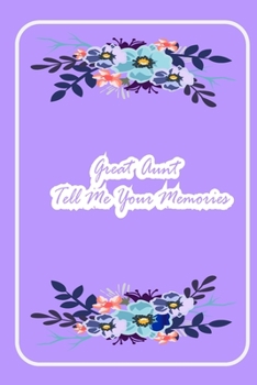 Paperback Great Aunt Tell Me Your Memories: ( beautiful notebook gift for aunt -Lined Notebook -best aunt ever gifts -gift for aunt birthday -flowers notebook - Book