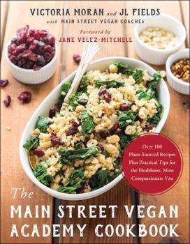 Paperback The Main Street Vegan Academy Cookbook: Over 100 Plant-Sourced Recipes Plus Practical Tips for the Healthiest, Most Compassionate You Book