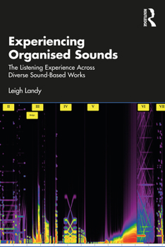 Paperback Experiencing Organised Sounds: The Listening Experience Across Diverse Sound-Based Works Book