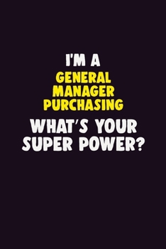 Paperback I Am A General Manager Purchasing, What's Your Super Power?: 6X9 120 pages Career Notebook Unlined Writing Journal Book